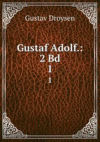 Gustaf Adolf.: 2 Bd.. 1
