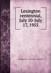 Lexington centennial, July 10-July 17, 1955