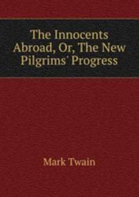 The Innocents Abroad, Or, The New Pilgrims