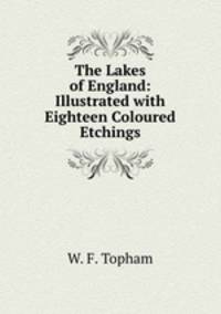 The Lakes of England: Illustrated with Eighteen Coloured Etchings
