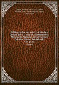 Bibliographie der sterreichischen Drucke des 15. und 16. Jahrhunderts. Mit einem Anhang: Aus der ersten Zeit des Wiener Buchdrucks. v.01 pt.01