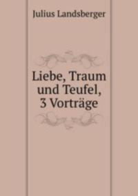 Liebe, Traum und Teufel, 3 Vortrage