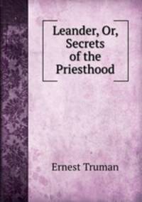 Leander, Or, Secrets of the Priesthood