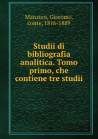 Studii di bibliografia analitica. Tomo primo, che contiene tre studii