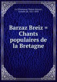 Barzaz Breiz = Chants populaires de la Bretagne