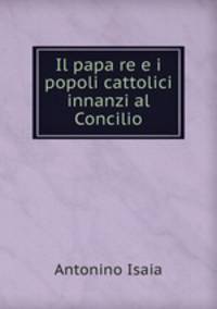 Il papa re e i popoli cattolici innanzi al Concilio