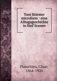 Toni Sturmer microform : eine Alltagsgeschichte in funf Scenen