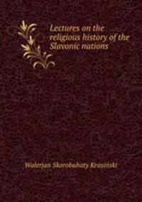 Lectures on the religious history of the Slavonic nations
