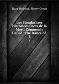 Les Simulachres & Historiees Faces de la Mort: Commonly Called "The Dance of .. 1