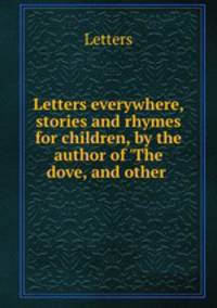 Letters everywhere, stories and rhymes for children, by the author of 