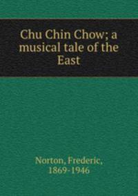 Chu Chin Chow; a musical tale of the East