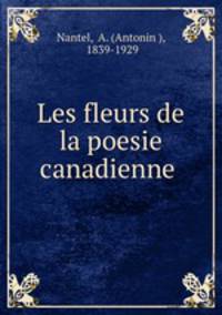 Les fleurs de la poesie canadienne .