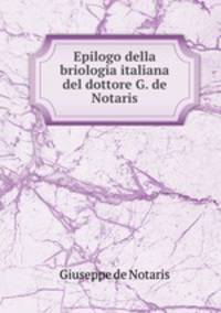 Epilogo della briologia italiana del dottore G. de Notaris
