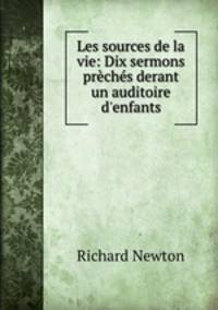 Les sources de la vie: Dix sermons preches derant un auditoire d