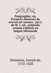 Pasigraphie. Ou, Premiers lments du nouvel art-science
