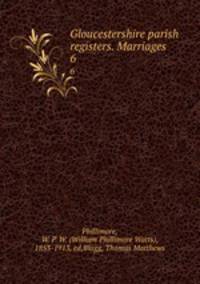 Gloucestershire parish registers. Marriages. 6