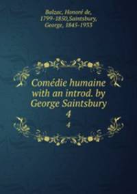 Comdie humaine with an introd. by George Saintsbury.. 4