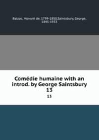 Comdie humaine with an introd. by George Saintsbury.. 13