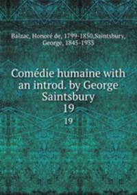 Comdie humaine with an introd. by George Saintsbury.. 19