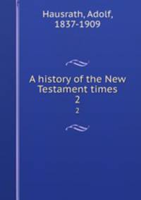 A history of the New Testament times. 2