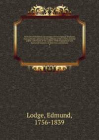 Portraits of illustrious personages of Great Britain. Engraved from authentic pictures in the galleries of the nobility and the public collections of the country. With biographical and historical memoirs of their lives and actions. 9