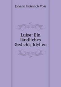 Luise: Ein landliches Gedicht; Idyllen