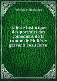 Galerie historique des portraits des comediens de la troupe de Moliere: graves a l