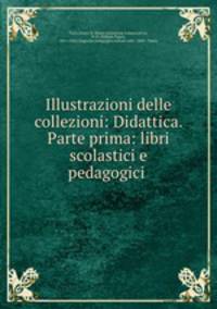 Illustrazioni delle collezioni: Didattica. Parte prima: libri scolastici e pedagogici