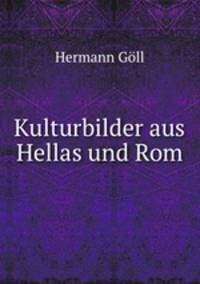 Kulturbilder aus Hellas und Rom