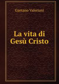 La vita di Gesu Cristo