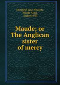 Maude; or The Anglican sister of mercy