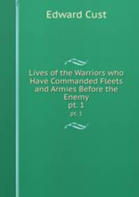 Lives of the Warriors who Have Commanded Fleets and Armies Before the Enemy. pt. 1