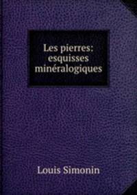 Les pierres: esquisses mineralogiques