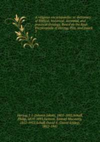 A religious encyclopaedia: or dictionary of Biblical, historical, doctrinal, and practical theology. Based on the Real-Encyklopdie of Herzog, Plitt, and Hauck. 3