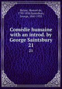 Comdie humaine with an introd. by George Saintsbury.. 21