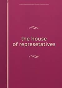 the house of represetatives