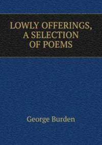 LOWLY OFFERINGS, A SELECTION OF POEMS.
