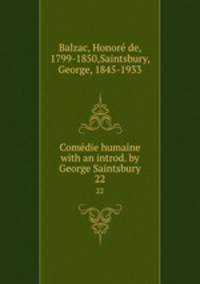 Comdie humaine with an introd. by George Saintsbury.. 22