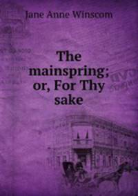 The mainspring; or, For Thy sake