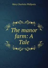 The manor farm: A Tale