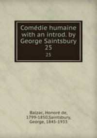 Comdie humaine with an introd. by George Saintsbury.. 25