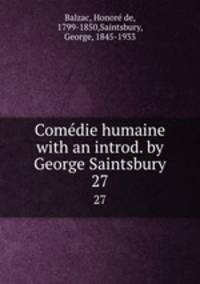 Comdie humaine with an introd. by George Saintsbury.. 27