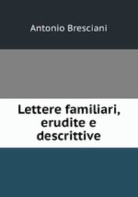Lettere familiari, erudite e descrittive
