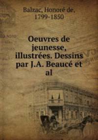 Oeuvres de jeunesse, illustrees. Dessins par J.A. Beauce et al.