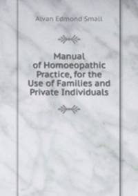 Manual of Homoeopathic Practice, for the Use of Families and Private Individuals