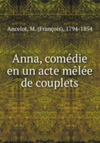 Anna, comedie en un acte melee de couplets
