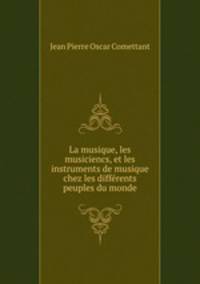 La musique, les musiciencs, et les instruments de musique chez les differents peuples du monde