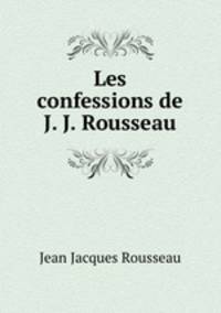 Les confessions de J. J. Rousseau