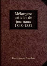 Melanges: articles de journaux 1848-1852