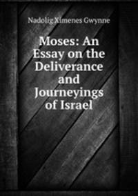 Moses: An Essay on the Deliverance and Journeyings of Israel